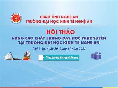 Kỷ yếu hội thảo: Nâng cao chất lượng dạy học trực tuyến tại Trường Đại học Kinh tế Nghệ An
