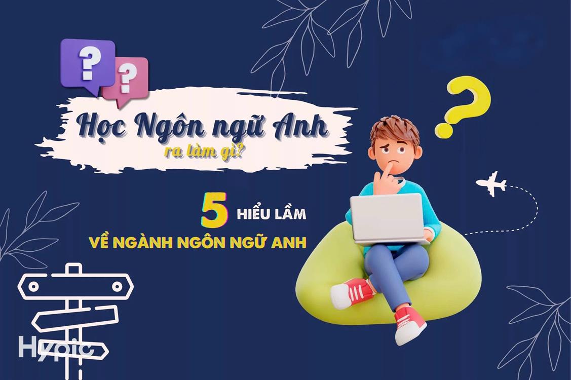 Vì sao nên chọn ngành Ngôn ngữ Anh?