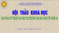 Hội thảo khoa học “Vận dụng kỹ thuật dạy học tại trường Đại học Kinh tế Nghệ An”