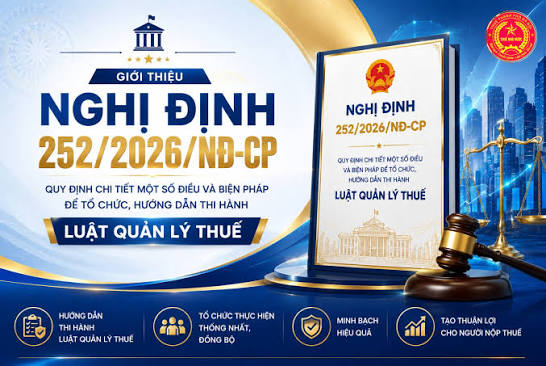 Một số thông tin về Nghị định 252/2026/NĐ-CP hướng dẫn Luật quản lý thuế