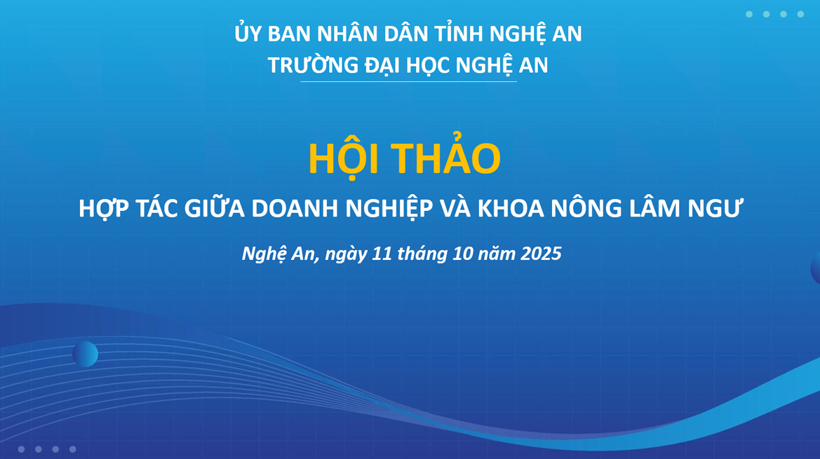 Hội thảo hợp tác giữa các doanh nghiệp và Khoa Nông Lâm Ngư – Trường Đại học Nghệ An: Gắn kết đào tạo với thực tiễn